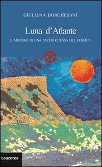 Immagine copertina libro Luna d'Atlante. Il mistero di una sacerdotessa del deserto
