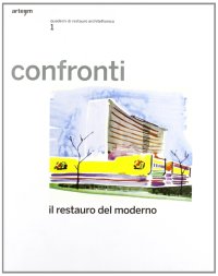 Immagine copertina libro Confronti. Il restauro del moderno. Quaderni di restauro architettonico. Ediz. illustrata. Vol. 1