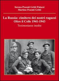 Immagine copertina libro La Russia. Cimitero dei nostri ragazzi. Oltre il colle 1941-1943. Testimonianze inedite