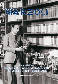 Immagine copertina libro Una vita da dirigente. Atleta azzurro. Fotoreporter. Scrittore