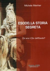 Immagine copertina libro Esodo, la storia segreta. Chi era il Dio dell'Esodo?