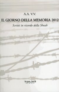 Immagine copertina libro Il giorno della memoria 2012. Scritti in ricordo della Shoah