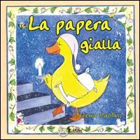 Immagine copertina libro La papera gialla. Ediz. illustrata