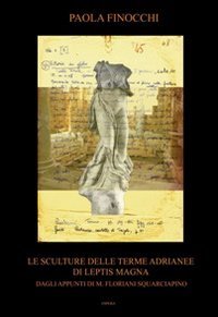 Immagine copertina libro Le sculture delle terme Adrianee di Leptis Magna. Dagli appunti di M. Floriani Squarciapino. Ediz. a colori