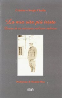 Immagine copertina libro La mia vita più triste. Diario di un itinerario militare italiano