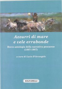 Immagine copertina libro Azzurri di mare e vele errabonde. Breve antologia della narrativa pescarese (1887-1987)
