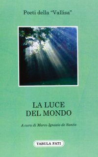 Immagine copertina libro La luce del mondo. Poeti della «Vallisa»
