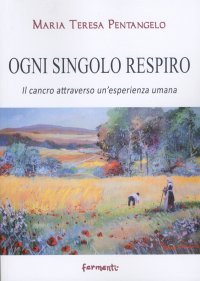 Immagine copertina libro Ogni singolo respiro. Il cancro attraverso un'esperienza umana