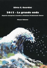 Immagine copertina libro 2012. La grande onda. Aspetti energetici secondo la medicina tradizionale cinese
