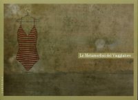 Immagine copertina libro Le metamorfosi del viaggiatore. Stati mentali, onirici e reali del partire e del tornare. Catalogo della mostra (Milano, 19 ottobre-1 dicembre 2012). Ediz. illustrata
