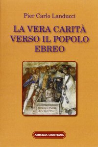 Immagine copertina libro La vera carità verso il popolo ebreo