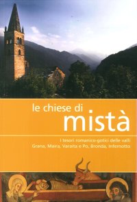 Immagine copertina libro Le chiese di Mistà. I tesori romanico-gotici delle valli Grana, Maira, Varaita e Po, Bronda, Infernotto