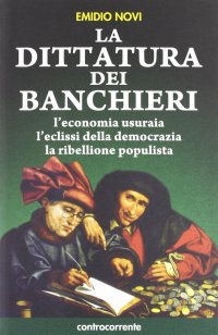 Immagine copertina libro La dittatura dei banchieri. L'economia usuraia, l'eclissi della democrazia, la ribellione populista