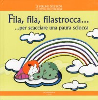Immagine copertina libro Fila, fila, filastrocca... per scacciare una paura sciocca. Ediz. illustrata