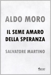Immagine copertina libro Aldo Moro. Il seme amaro della speranza