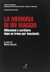 Immagine copertina libro La memoria di un viaggio. Riflessioni e scritture dopo un treno per Auschwitz