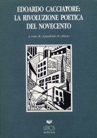 Immagine copertina libro Edoardo Cacciatore. La rivoluzione poetica del Novecento