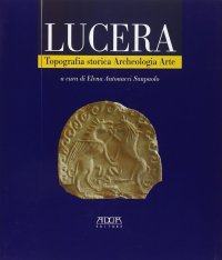 Immagine copertina libro Lucera. Topografia storica, archeologia, arte