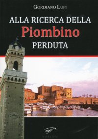 Immagine copertina libro Alla ricerca della Piombino perduta