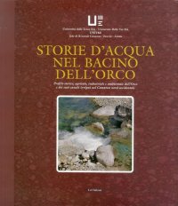 Immagine copertina libro Storie d'acqua nel bacino dell'Orco. Profili storico, agricolo, industriale e ambientale dell'Orco e dei suoi canali irrigui nel Canavese nord-occidentale