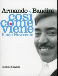 Immagine copertina libro Così come viene. Il mio Novecento
