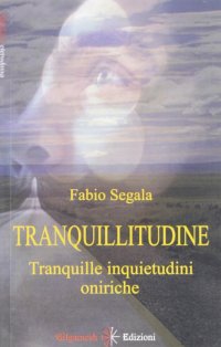 Immagine copertina libro Tranquillitudine. Tranquille inquietudini oniriche