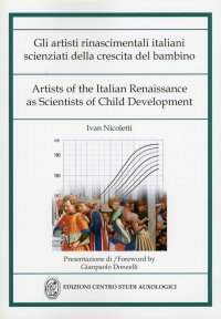 Immagine copertina libro Gli artisti rinascimentali italiani scienziati della crescita del bambino. Ediz. italiana e inglese