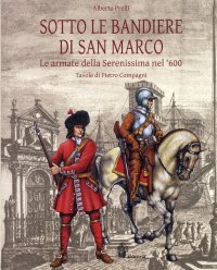 Immagine copertina libro Sotto le bandiere di San Marco. Le armate della Serenissima nel '600