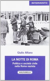 Immagine copertina libro La notte di Roma. Politica e società civile nella Roma nazista
