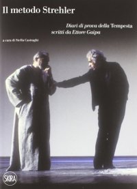 Immagine copertina libro Il metodo Strehler. Diari di prova della «Tempesta» scritti da Ettore Gaipa