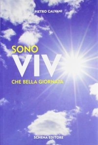 Immagine copertina libro Sono vivo. Che bella giornata