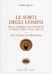 Immagine copertina libro Le sorti degli uomini nella «Camera delli pianeti et venti» della villa del Te. Due zodiaci di provincia