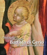 Immagine copertina libro Pittori a Lucca al tempo di Paolo Guinigi. Battista di Gerio in San Quirico all'Olivo. Ediz. illustrata