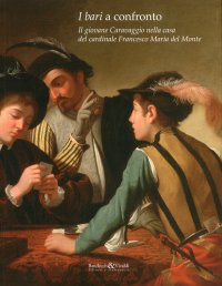 Immagine copertina libro I bari a confronto. Il giovane Caravaggio nella casa del cardinale Francesco Maria Dal Monte