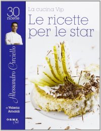 Immagine copertina libro La cucina vip. Alessandro Circiello, le ricette per le star