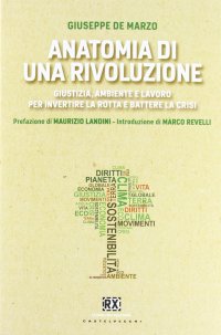 Immagine copertina libro Anatomia di una rivoluzione. Giustizia, ambiente e lavoro per invertire la rotta e battere la crisi