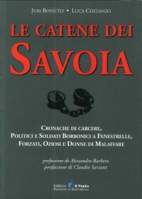Immagine copertina libro Le catene dei Savoia. Cronache di carcere, politici e soldati borbonici a Fenestrelle, forzati, oziosi e donne di malaffare