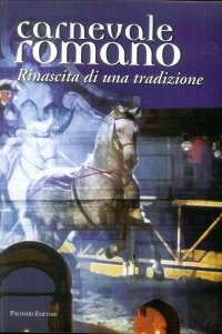 Immagine copertina libro Carnevale romano. Rinascita di una tradizione