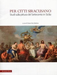 Immagine copertina libro Per Citti Siracusano. Studi sulla pittura del Settecento in Sicilia