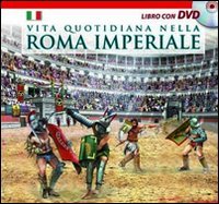 Immagine copertina libro Vita quotidiana nella Roma imperiale. Il racconto della vita quotidiana nell'antica Roma ambientato nel giorno dell'inaugurazione del Colosseo (80 d. C.). Con DVD
