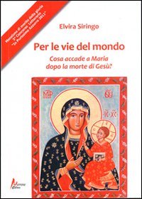 Immagine copertina libro Per le vie del mondo. Casa accade a Maria dopo la morte di Gesù?