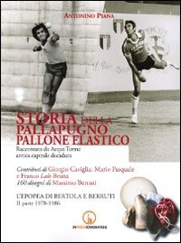 Immagine copertina libro Storia della pallapugno. Pallone elastico. Vol. 3: L'epopea di Bertola e Berruti (1978-1986)