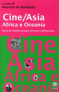 Immagine copertina libro Cine/Asia Africa e Oceania. Storia del cinema asiatico, africano e dell'Oceania