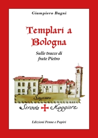 Immagine copertina libro Templari a Bologna. Sulle tracce di frate Pietro