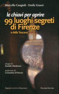 Immagine copertina libro Le chiavi per aprire 99 luoghi segreti di Firenze e della Toscana