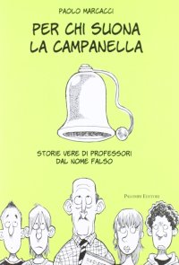 Immagine copertina libro Per chi suona la campanella. Storie vere di professori dal nome falso