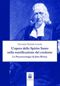 Immagine copertina libro L'opera dello Spirito Santo nella santificazione del credente. La pneumatologia di John Wesley