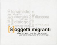 Immagine copertina libro [S]oggetti migranti. Dietro le cose le persone. Ediz. italiana e inglese