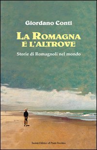 Immagine copertina libro La Romagna e l'altrove. Storie di romagnoli nel mondo