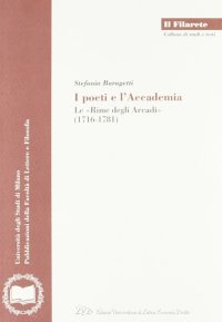 Immagine copertina libro I poeti e l'accademia. Le «rime degli Arcadi» (1716-1781)